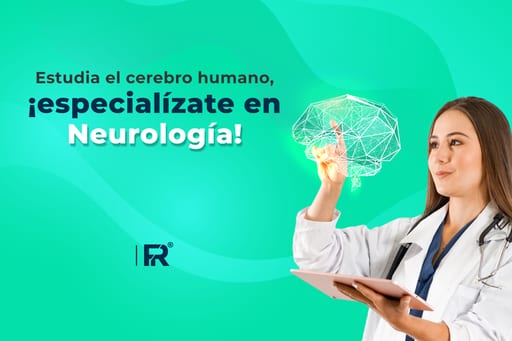 Estudia el cerebro humano, ¡especialízate en Neurología!