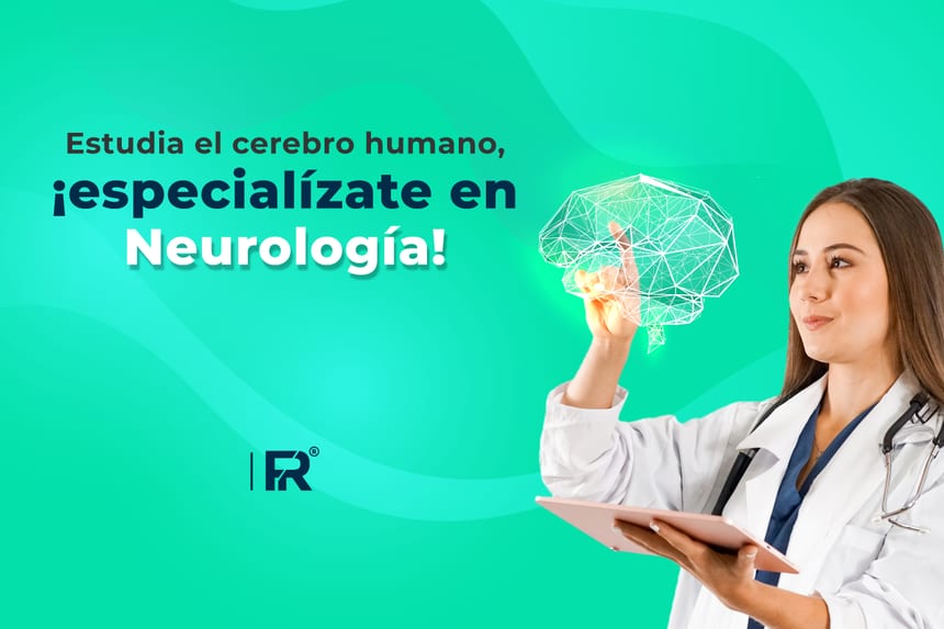 Estudia el cerebro humano, ¡especialízate en Neurología!