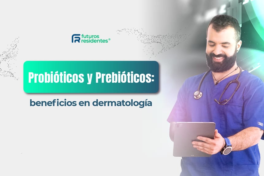 Probióticos y Prebióticos: beneficios en dermatología