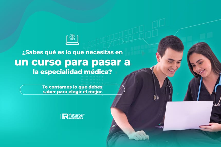 ¿Sabes qué es lo que necesitas en un curso para pasar a la especialidad médica? Te contamos lo que debes saber para elegir el mejor