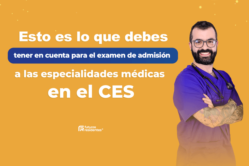 Todo lo que debes saber para presentar el examen de admisión a especialidades médicas en el CES  2025